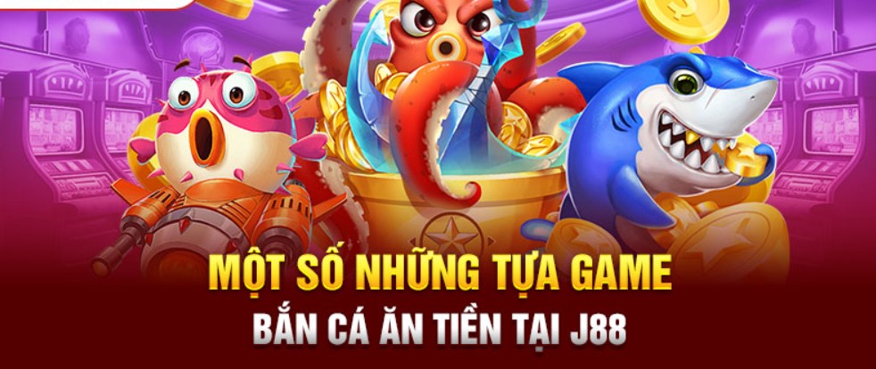 Thế nào là Game bắn cá J88 ? 